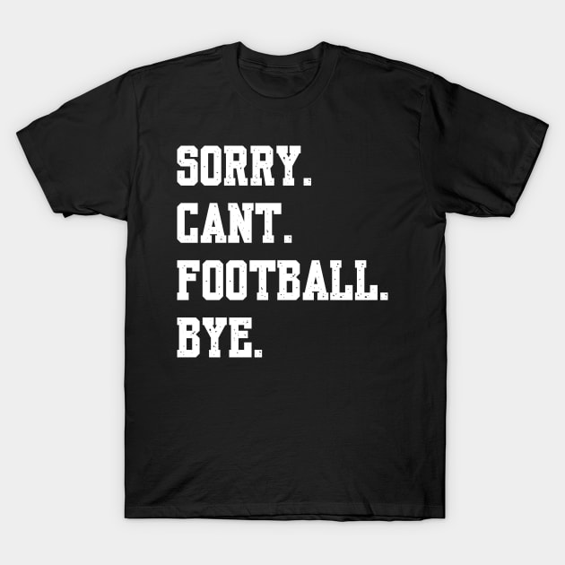 Sorry Cant Football Bye T-Shirt by Palette Harbor